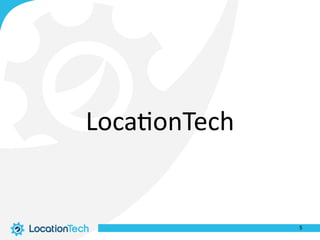 5
Loca%onTech
 