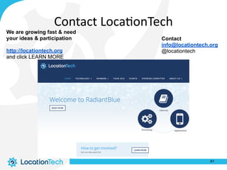 Contact
info@locationtech.org
@locationtech
We are growing fast & need
your ideas & participation
http://locationtech.org
and click LEARN MORE
Contact	Loca%onTech
61
 