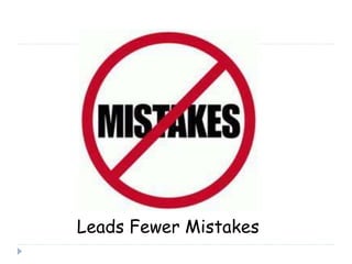 Leads Fewer Mistakes 
 