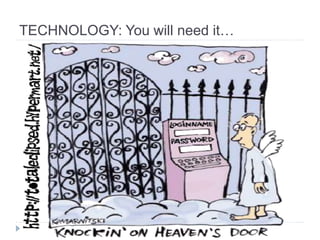 TECHNOLOGY: You will need it… 
 