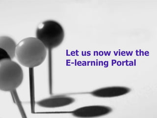 Let us now view the
E-learning Portal
 