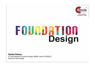 Rishita Paharya
2nd Year Diploma in Fashion Design (NSQF Level 6 Of NSDC)
Dezyne E’cole College
 