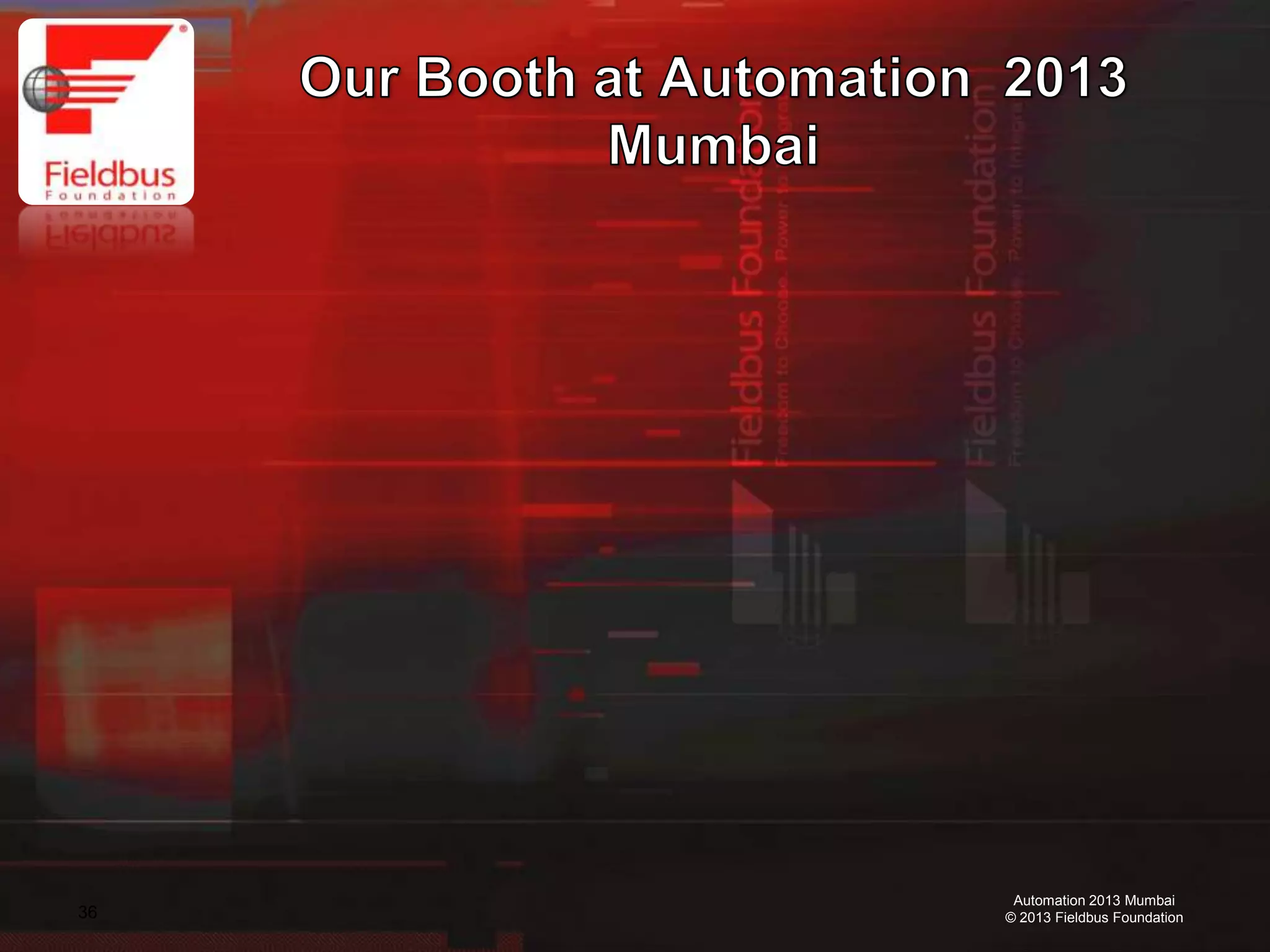 36
Automation 2013 Mumbai
© 2013 Fieldbus Foundation
 