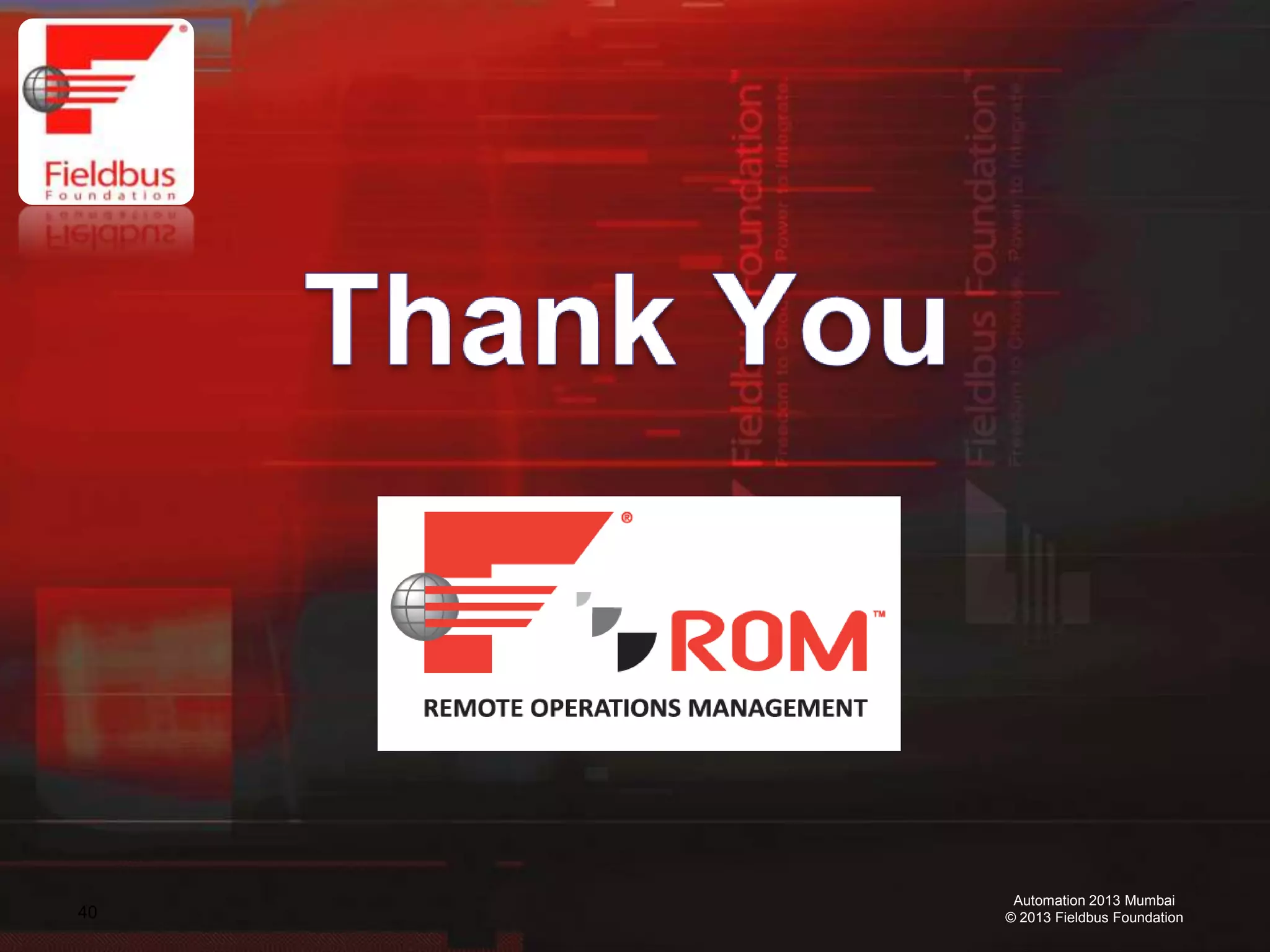 40
Automation 2013 Mumbai
© 2013 Fieldbus Foundation
 