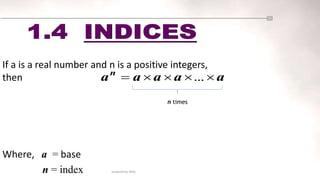 prepared by NASS
If a is a real number and n is a positive integers,
then
Where, a = base
n = index
a
a
a
a
an




 ...
n times
 