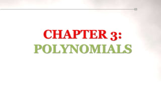 CHAPTER 3:
POLYNOMIALS
 