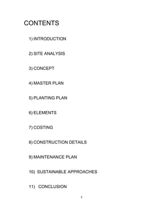 2
CONTENTS
1) INTRODUCTION
2) SITE ANALYSIS
3) CONCEPT
4) MASTER PLAN
5) PLANTING PLAN
6) ELEMENTS
7) COSTING
8) CONSTRUCT...