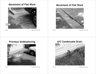 Movement of Flat Work                                   Movement of Flat Work




   Ramp


Slide 25                    Copyright Eric Green 2005   Slide 26                    Copyright Eric Green 2005




           Previous Underpinning                                   A/C Condensate Drain




Slide 27                    Copyright Eric Green 2005   Slide 28                    Copyright Eric Green 2005
 