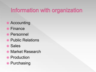  Accounting
 Finance
 Personnel
 Public Relations
 Sales
 Market Research
 Production
 Purchasing
 