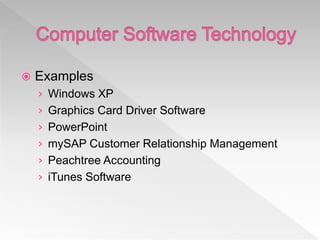  Examples
› Windows XP
› Graphics Card Driver Software
› PowerPoint
› mySAP Customer Relationship Management
› Peachtree Accounting
› iTunes Software
 
