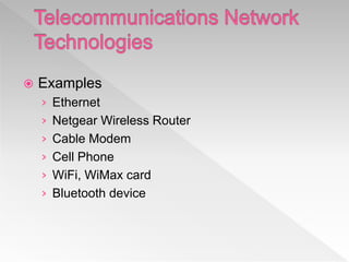  Examples
› Ethernet
› Netgear Wireless Router
› Cable Modem
› Cell Phone
› WiFi, WiMax card
› Bluetooth device
 