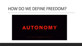 HOW DO WE DEFINE FREEDOM?
 