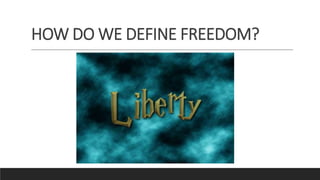 HOW DO WE DEFINE FREEDOM?
 