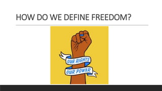 HOW DO WE DEFINE FREEDOM?
 