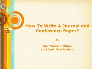 How To Write A Journal and
   Conference Paper?

                     By

         Nur Suhaili Ramli
        Auckland, New Zealand




   Free Powerpoint Templates
                                Page 1
 