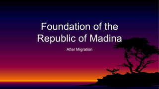 Foundation of the
Republic of Madina
After Migration
 