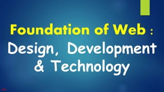 Foundation of Web :
Design, Development
& Technology
AdiBit
 