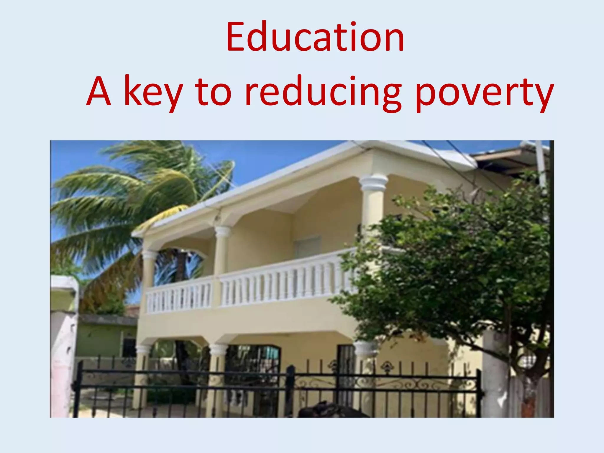 Education
A key to reducing poverty
 
