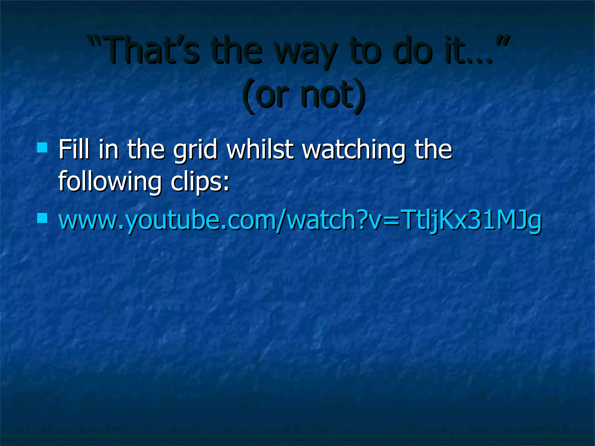 “ That’s the way to do it…” www .youtube.com/watch?v =TtljKx31MJg 