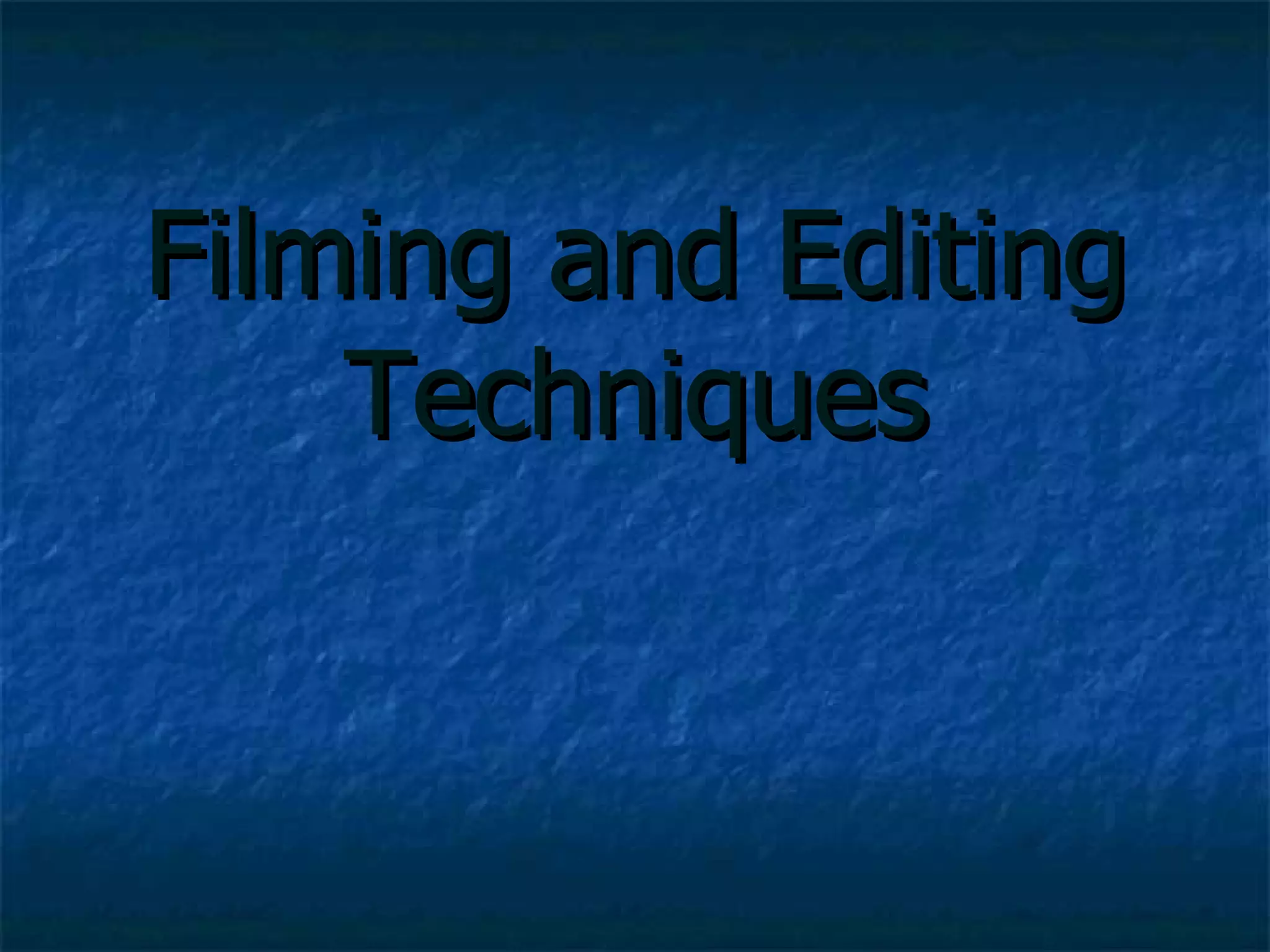 Filming and Editing Techniques 