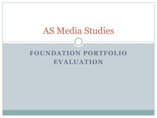 Foundation portfolio evaluation AS Media Studies 