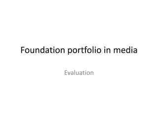 Foundation portfolio in media
Evaluation

 