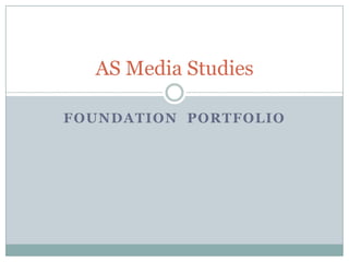 Foundation  Portfolio AS Media Studies 