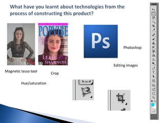 Photoshop



                                 Editing images
Magnetic lasso tool
                          Crop

         Hue/saturation
 