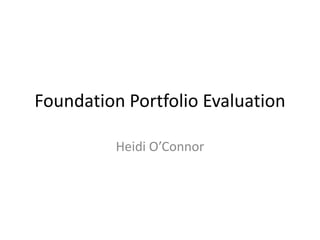 Foundation Portfolio Evaluation

          Heidi O’Connor
 