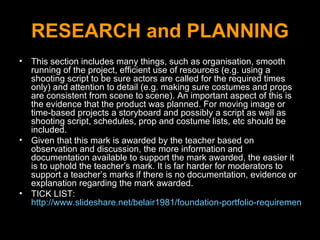 RESEARCH and PLANNING <ul><li>This section includes many things, such as organisation, smooth running of the project, effi...