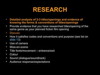 RESEARCH <ul><li>Detailed analysis of 2-3 titles/openings and evidence of knowing the forms & conventions of titles/openin...