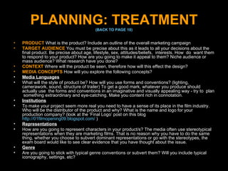 PLANNING: TREATMENT (BACK TO PAGE 10) <ul><li>PRODUCT   What is the product? Include an outline of the overall marketing c...