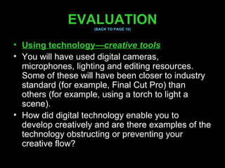 EVALUATION (BACK TO PAGE 10) <ul><li>Using technology— creative tools </li></ul><ul><li>You will have used digital cameras...