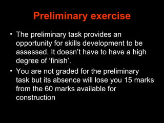 Preliminary exercise <ul><li>The preliminary task provides an opportunity for skills development to be assessed. It doesn’...