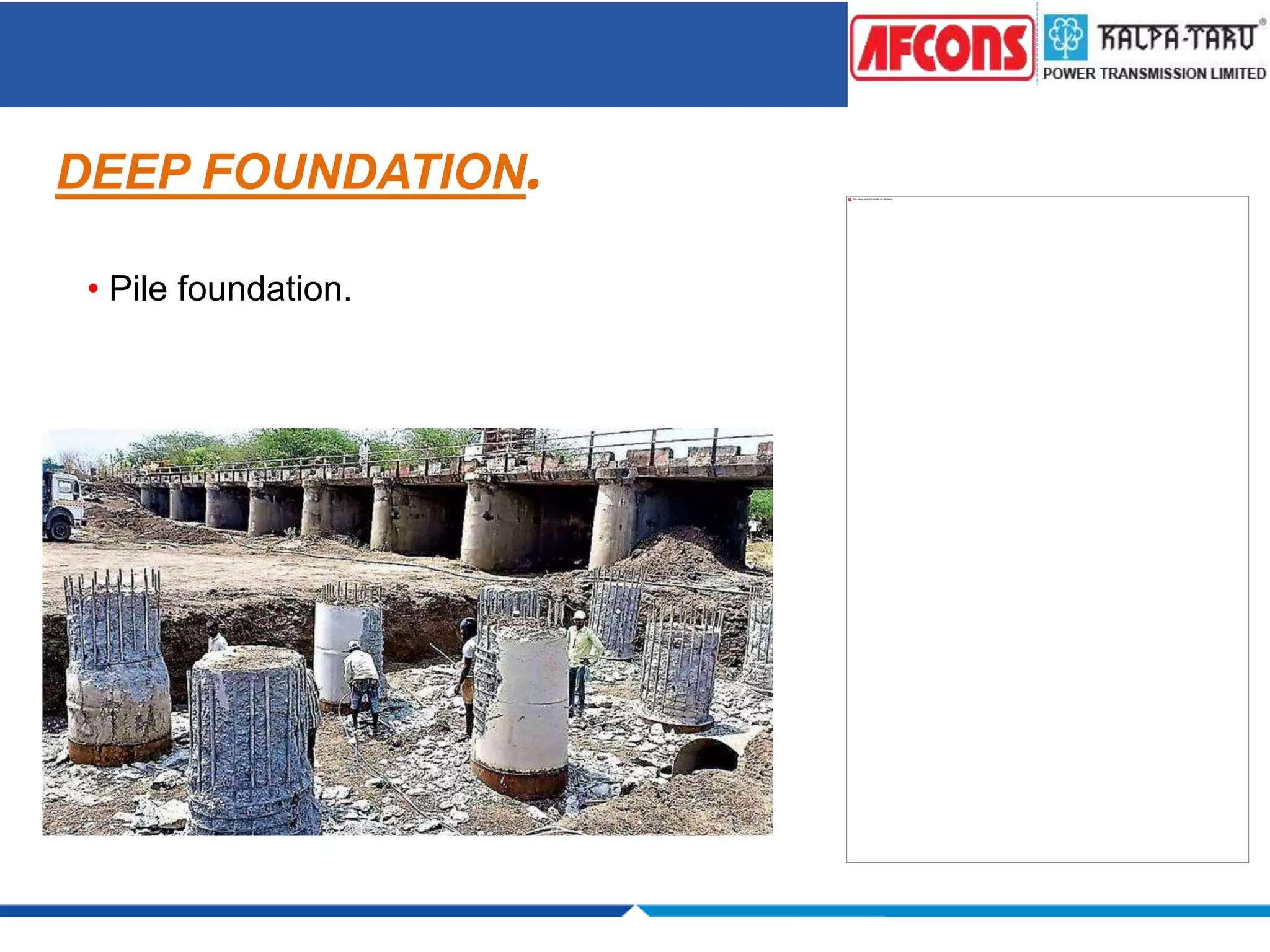 DEEP FOUNDATION.
• Pile foundation.
 