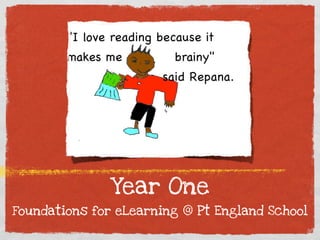 Year One
Foundations for eLearning @ Pt England School
 