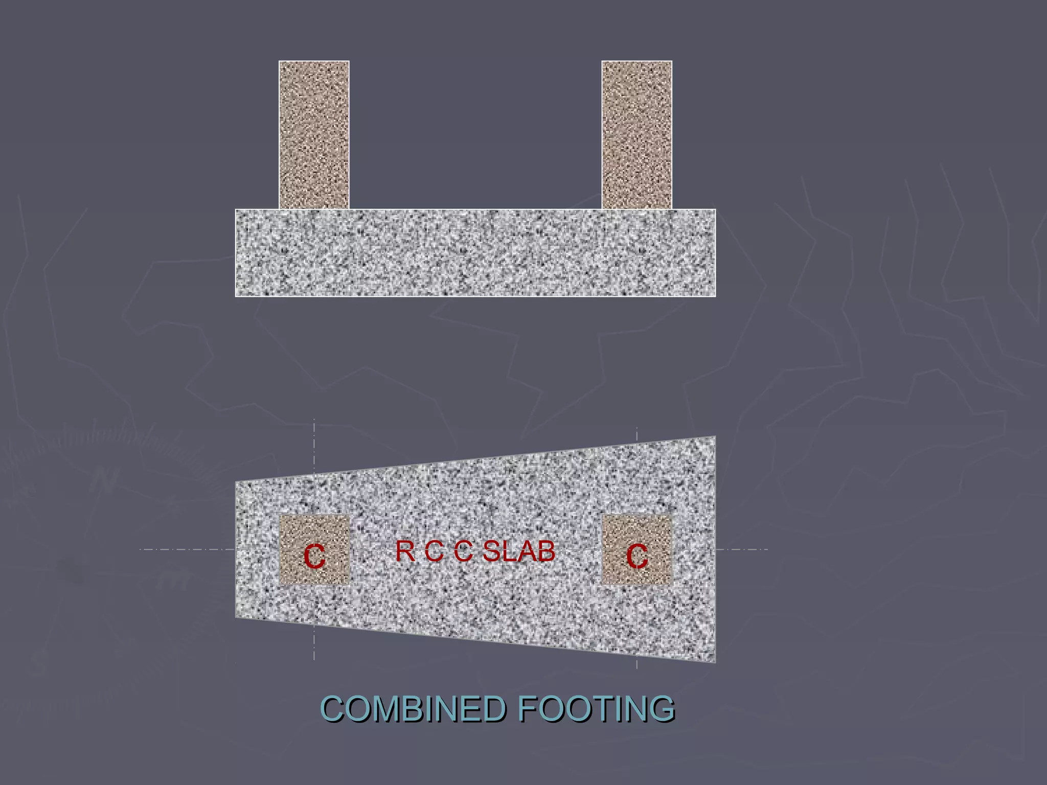 c

R C C SLAB

c

COMBINED FOOTING

 