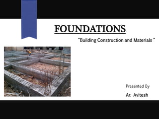 FOUNDATIONS
“Building Construction and Materials “
Presented By
Ar. Avitesh
 