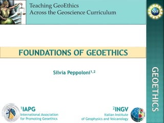 Silvia Peppoloni1,2
2INGV
Italian Institute
of Geophysics and Volcanology
1IAPG
International Association
for Promoting Geoethics
GEOETHICS
 