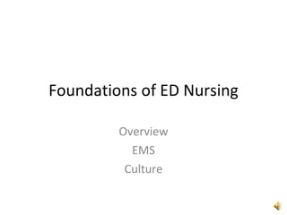 Foundations of ED Nursing Overview EMS Culture 
