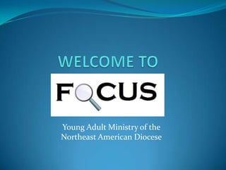 Young Adult Ministry of the
Northeast American Diocese
 
