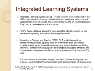   See next slide for a pictorial depiction for constructivism which includes the following components: Learning Goals, Conditions for Instruction, and Methods of Instruction.Anglin G. J. (1995). Instructional technology: Past, present, and future( 2nd ed.). Westport, CT: Libraries Unlimited.Reiser, R. A., & Dempsey J. V. (2007). Trends and issues in instructional design and technology(2nd ed.). Saddle River, N.J.: Pearson Prentice.7