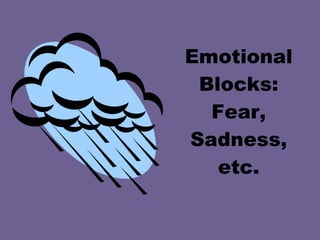 Emotional Blocks: Fear, Sadness, etc. 