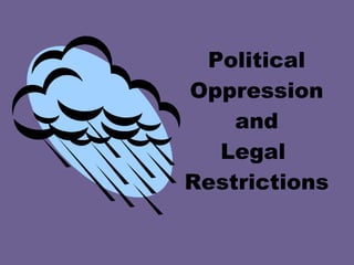Political Oppression and Legal  Restrictions 