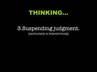 THINKING… 3.Suspending judgment. (particularly in brainstorming) 