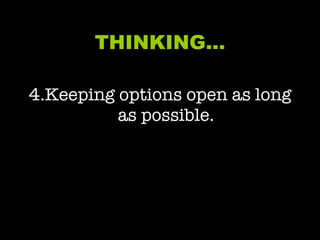 THINKING… 4.Keeping options open as long as possible. 