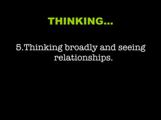 THINKING… 5.Thinking broadly and seeing relationships. 