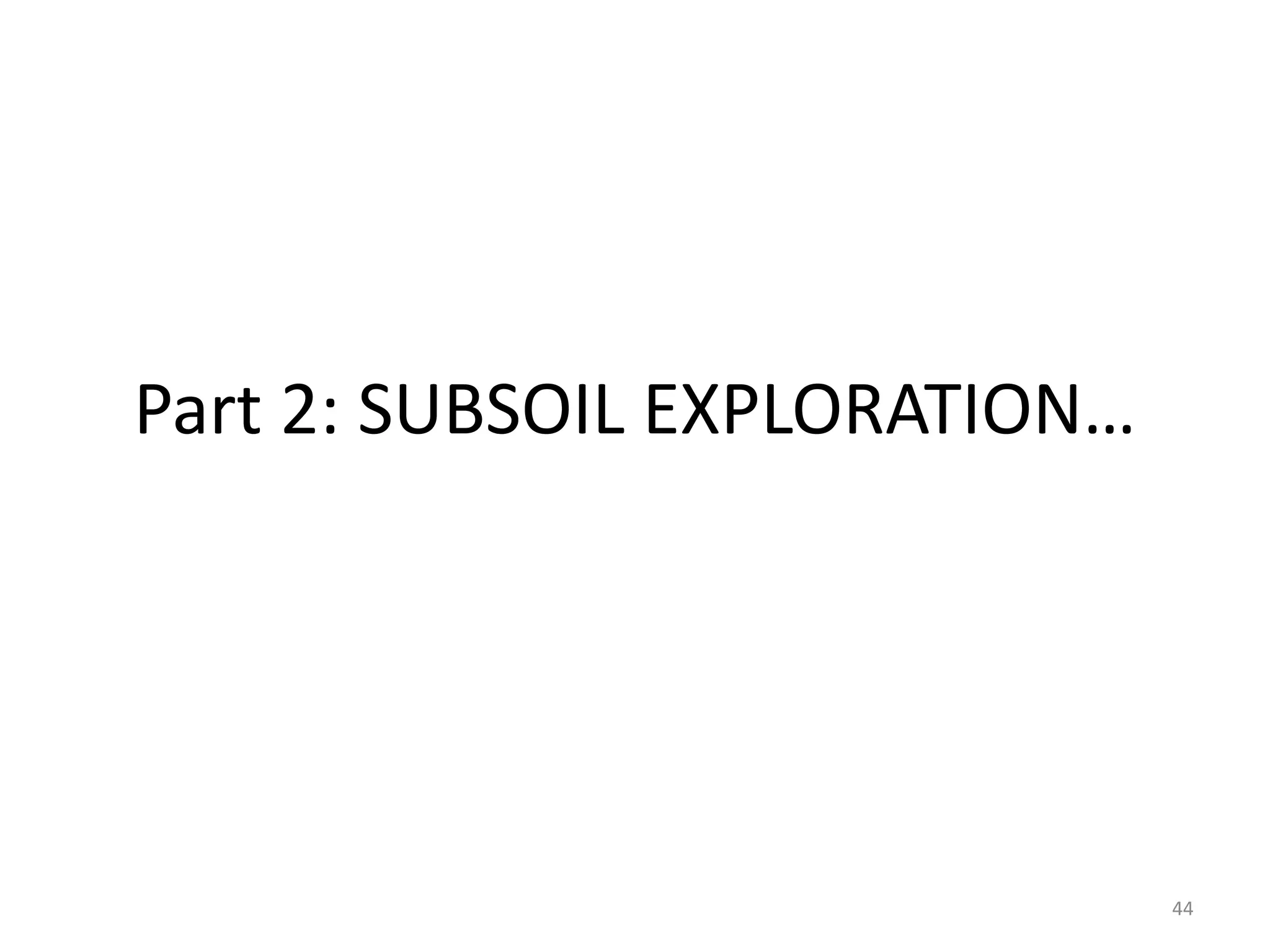 Part 2: SUBSOIL EXPLORATION…
44
 
