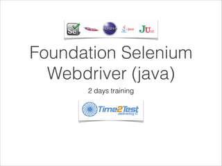 Foundation Selenium
Webdriver (java)
2 days training

 