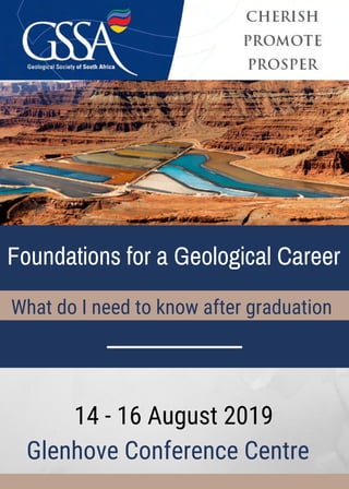 Foundations for a Geological Career
What do I need to know after graduation
14 - 16 August 2019
Glenhove Conference Centre
 